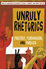 Unruly Rhetorics - Jonathan Alexander ; Susan C. Jarratt ; Nancy Welch - 9780822965565