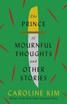 The Prince of Mournful Thoughts and Other Stories - Caroline Kim - 9780822966746