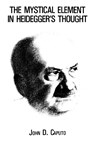 The Mystical Element in Heidegger's Thought - John D. Caputo - 9780823211531