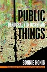Public Things - Bonnie Honig - 9780823276417