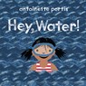 Hey, Water! - Antoinette Portis - 9780823452583
