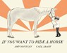 If You Want to Ride a Horse - Amy Novesky - 9780823456956