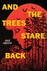 And the Trees Stare Back - Gigi Griffis - 9780823459124