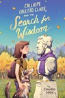 Calliope Callisto Clark and the Search for Wisdom - Claudia Mills - 9780823460502