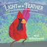 Light as a Feather: Fifteen Phenomenal North American Birds - Will Hillenbrand - 9780823462551