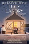 Luminous Life of Lucy Landry - Anna Rose Johnson - 9780823462735