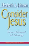 Consider Jesus Waves of Renewal in Christology - Elizabeth Johnson - 9780824511616