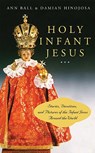 Holy Infant Jesus - Ann Ball ; Damian Hinojosa - 9780824524074
