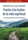 Frente a las luchas de la vida espiritual Un camino ignaciano hacia la libertad - Timothy M. Gallagher - 9780824571016