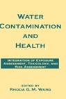Water Contamination and Health - RHODA G.M. (EPA,  Sacramento, California, USA) Wang - 9780824789220