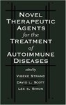 Novel Therapeutic Agents for the Treatment of Autoimmune Diseases - Vibeke Strand ; David L. Scot ; Lee S. Simon - 9780824797485
