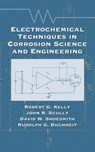 Electrochemical Techniques in Corrosion Science and Engineering - Robert G. (University of Virginia Kelly ; John R. (University of Virginia Scully ; David (University of Western Ontario Shoesmith ; Rudolph G. (The Ohio State University Buchheit - 9780824799175
