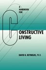 A Handbook for Constructive Living - David K. Reynolds - 9780824826000