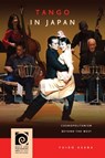 Tango in Japan: Cosmopolitanism Beyond the West - Yuiko Asaba - 9780824895693