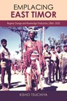 Emplacing East Timor - Kisho Tsuchiya - 9780824897772
