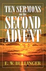 Ten Sermons on the Second Advent - E. W. Bullinger - 9780825421624