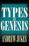 Types in Genesis - Andrew Jukes - 9780825429590