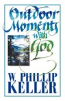 Outdoor Moments with God - W. Phillip Keller - 9780825429965