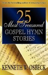25 Most Treasured Gospel Hymn Stories - Kenneth W. Osbeck - 9780825434303