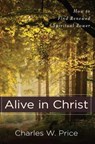 Alive in Christ – How to Find Renewed Spiritual Power - Charles W. Price - 9780825439186