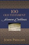 100 Old Testament Sermon Outlines - John Phillips - 9780825443732