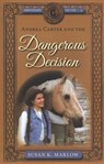 Andrea Carter and the Dangerous Decision - Susan K Marlow - 9780825445019