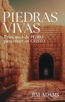 Piedras Vivas: Principios de Pedro Para Crecer En Cristo - Jim Adams - 9780825451492