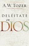 Deléitate En Dios - A. W. Tozer - 9780825456930