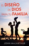 El Diseño de Dios Para Tu Familia - John MacArthur - 9780825458675