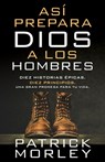 Así Prepara Dios a Los Hombres (How God Makes Men) - Patrick Morley - 9780825458996