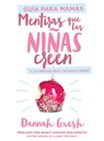 Mentiras Que Las Niñas Creen, Guía Para Mamás: Y La Verdad Que Las Hace Libres - Dannah Gresh - 9780825459146