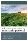 40 Preguntas Sobre El Ministerio Pastoral (40 Questions about Pastoral Ministry) - Phil A. Newton - 9780825459825