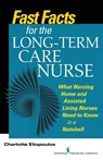 Fast Facts for the Long-Term Care Nurse - Charlotte Eliopoulos - 9780826121981