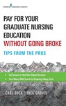 Pay for Your Graduate Nursing Education Without Going Broke - Carl Buck ; Rick Darvis - 9780826142122
