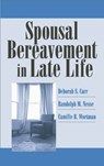 Spousal Bereavement in Late Life - Deborah Carr ; Randolph M. Nesse ; Camille B. Wortman - 9780826142443
