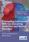 Counseling Individuals With Co-Occurring Addictive and Mental Disorders - Reginald W. Holt ; Regina R. Moro - 9780826158413