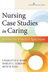Nursing Case Studies in Caring - Charlotte Barry ; Shirley Gordon ; Beth King - 9780826171788