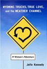 Wyoming Trucks, True Love, and the Weather Channel - Jeffe Kennedy - 9780826333711