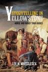 Storytelling in Yellowstone - Lee H. Whittlesey - 9780826341181