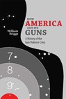 How America Got Its Guns - William Briggs - 9780826358141