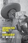 Journalism, Satire, and Censorship in Mexico - Paul Gillingham ; Michael Lettieri ; Benjamin T. Smith - 9780826360076