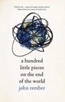 A Hundred Little Pieces on the End of the World - John Rember - 9780826361363