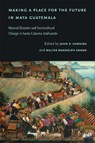Making a Place for the Future in Maya Guatemala - John P. Hawkins ; Walter Randolph Adams - 9780826366603