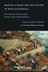 Making a Place for the Future in Maya Guatemala - John P. Hawkins ; Walter Randolph Adams - 9780826366603