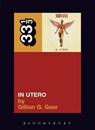 Nirvana's In Utero - Gillian G. Gaar - 9780826417763