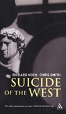 Suicide of the West - Richard Koch ; The Rt. Hon. Chris Smith - 9780826490230