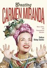 Creating Carmen Miranda - Kathryn Bishop-Sanchez - 9780826505286