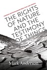 The Rights of Nature and the Testimony of Things - Mark Anderson - 9780826506771