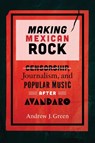 Making Mexican Rock - Andrew J. Green - 9780826507280