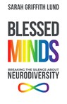 Blessed Minds: Breaking the Silence about Neurodiversity - Sarah Griffith Lund - 9780827203440